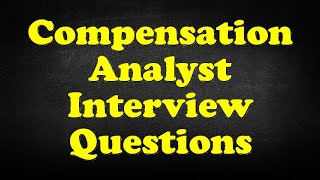 Compensation Analyst Interview Questions [upl. by Estey]