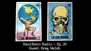 Manifesto Radio Ep20 Guest Greg Walsh [upl. by Gershom]