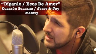 Ecos De Amor  Díganle Corazón Serrano  Jesse amp Joy Mashup  Martín Tremolada [upl. by Akenna446]