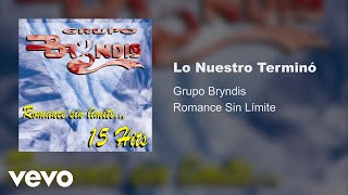 Grupo Bryndis  Lo Nuestro Terminó Audio [upl. by Adiaros]