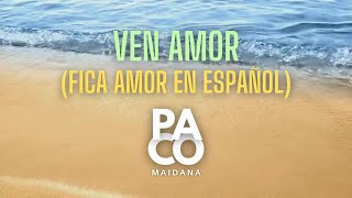 Fica amor en Español  Ven amor  PACO MAIDANA [upl. by Marteena864]