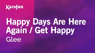 Happy Days Are Here Again  Get Happy  Glee  Karaoke Version  KaraFun [upl. by Adyol]