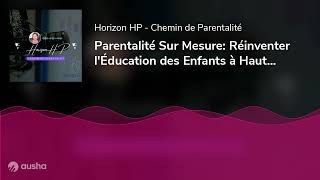 Parentalité Sur Mesure Réinventer lÉducation des Enfants à Haut Potentie [upl. by Airolg]