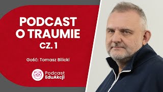 Uraz psychiczny czyli trauma Część 1  Tomasz Bilicki  Podcast EduAkcji 59 [upl. by Oned]