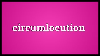 Circumlocution Meaning [upl. by Belac]