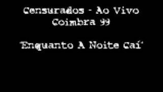 Censurados  Enquanto A Noite CaÃ­ Ao Vivo Coimbra 99 [upl. by Aham]