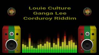 Louie Culture  Ganga Lee Corduroy Riddim [upl. by Seltzer469]