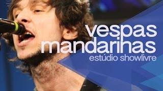 quotO vício e o versoquot  Vespas Mandarinas no Estúdio Showlivre 2013 [upl. by Merril]