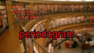 What does periodogram mean [upl. by Dewhurst]