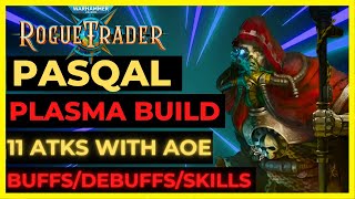 W40K ROGUE TRADER  PASQAL PLASMA Lord Build 11 ATKSTURN BUFFS DEBUFFS AoE amp SKILLS UNFAIR [upl. by Aratal231]