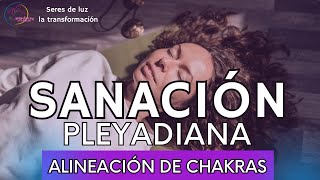 ✨SANACIÓN PLEYADIANA GRATUITA✨ ALINEACIÓN DE CHAKRAS ✨Seres de luz la transformación [upl. by Margery943]