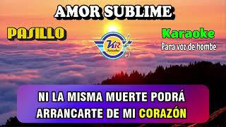 AMOR SUBLIME  Pasillo  KARAOKE [upl. by Annayat236]