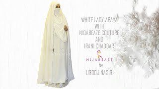 White Lady Abaya with Niqabeaze Couture and Irani Chaddar [upl. by Alaehs]