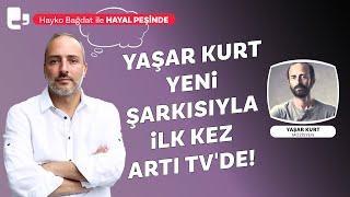 Hayko Bağdat ile Hayal Peşinde  Yaşar Kurt 16 yıl sonra yeni şarkısıyla ilk kez Artı TVde [upl. by Sherie917]