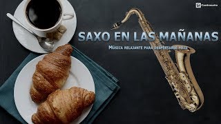 Musica para Despertar AlegreSAXO EN LAS MAÑANASMúsica Relajante Feliz InstrumentalMusica de Fondo [upl. by Rawlinson]