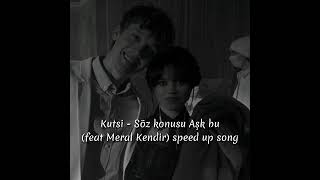 Kutsi  Söz konusu Aşk bu feat Meral Kendir speed up song [upl. by Melisenda]