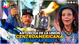 Gobierno de Nicaragua recibe la Antorcha de la Unión Centroamericana [upl. by Asyl]