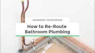 How to ReRoute Bathroom Plumbing  Maximize your Space [upl. by Alhak609]