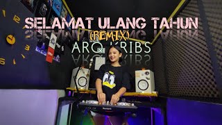 SELAMAT ULANG TAHUN REMIX  ARQ KRIBS [upl. by Annawoj]