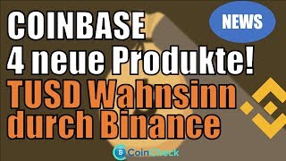 Coinbase kündigt 4 neue Produkte an TrueUSD Wahnsinn durch Binance  Bitcoin amp Krypto News 160518 [upl. by Derfliw]