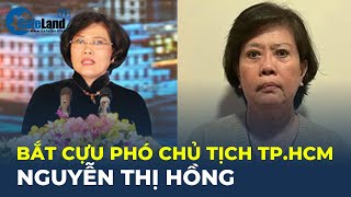 BẮT cựu Phó Chủ tịch TPHCM Nguyễn Thị Hồng  CafeLand [upl. by Noissap164]