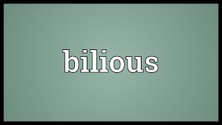 Bilious Meaning [upl. by Annekim392]