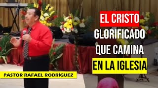 PASTOR RAFAEL RODRIGUEZ 2024 EL CRISTO GLORIFICADO QUE CAMINA EN LA IGLESIA Predica Cristiana 2024 [upl. by Belanger]