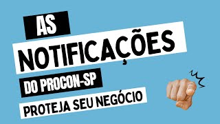 NO RADAR DO PROCON  CONHEÇA AS DIFERENTES NOTIFICAÇÕES E PROTEJA SEU NEGÓCIO [upl. by Misaq]