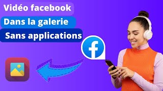 Comment Télécharger une Vidéo Facebook Directement Dans Sa Galerie En 2024 Sans App [upl. by Schechinger]