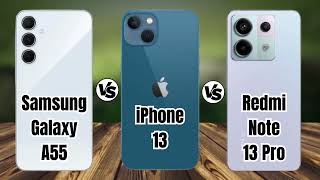 Samsung A55 vs iPhone 13 vs Redmi Note 13 Pro [upl. by Laurette]