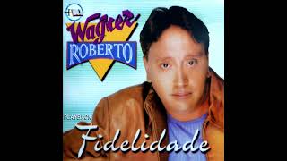 WAGNER ROBERTO FIDELIDADE PLAYBACK [upl. by Zelma820]