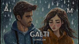 Galti SlowedLofi Full Song [upl. by Notwen]