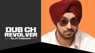 quotDub Ch Revolver Diljitquot Full Song  Diljit Dosanjh  New Punjabi Songs [upl. by Gerik857]