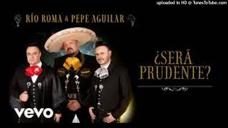 Río Roma Pepe Aguilar Será Prudente V [upl. by Aniz]