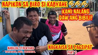 NAPIKON SA BIRO SI KABYAHE KAMI NALANG DAW ANG BIBILI  PAGSIPAT SA NABILOG SA STOCKYARD PART 2 [upl. by Jayson]