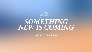 Something New Is Coming  Joel Osteen [upl. by Adieno860]