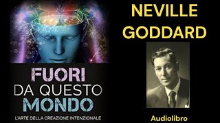 Fuori da Questo Mondo  Neville Goddard audiolibro completo [upl. by Nolan]