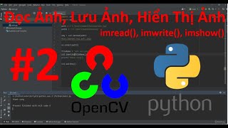 Đọc Ảnh Hiển Thị Và Lưu Ảnh OpenCV Python  Bài 2 [upl. by Delfine773]