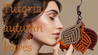 Autumn Leaves earrings Macramè Tutorial  Orecchini foglie dautunno [upl. by Arhas]