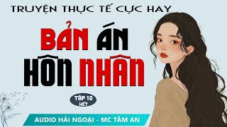 Truyện Ngắn Bản Án Hôn Nhân Tập 10 Hết  Mc Tâm An diễn đọc truyền cảm sâu lắng nghe là ghiền [upl. by Eelatan215]