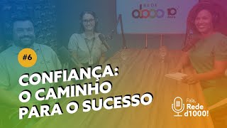 Podcast Fala Rede d1000  6  Confiança o caminho para o sucesso [upl. by Jeanine]