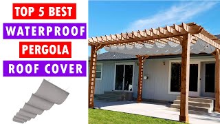 Best Waterproof Pergola Roof Cover Top 5 Pergola Covers Review 2022🔥🔥🔥 [upl. by Smailliw]