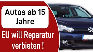 Autos über 15 Jahre  EU will Reparatur verbieten [upl. by Ruthanne]