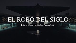 DOCUMENTAL del ROBO al MUSEO NACIONAL de ANTROPOLOGÍA  El ROBO del SIGLO [upl. by Walt]