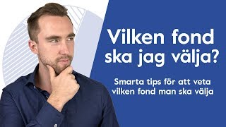 Vilken fond ska jag välja Smarta tips på hur du vet vilken fond du ska välja [upl. by Eniac45]