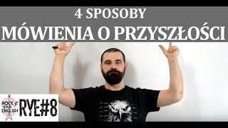 4 Sposoby Mówienia o Przyszłości  ROCK YOUR ENGLISH 8 [upl. by Ahsart815]