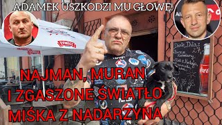 MISIEK Z NADARZYNA OSTRO DO MURANA Z KIM TY CHCESZ WALCZYĆ I O CO PILNUJ DOMU I KOBIETY A NIE [upl. by Tchao217]