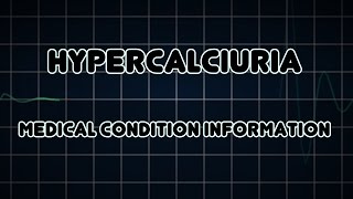 Hypercalciuria Medical Condition [upl. by Mcripley]