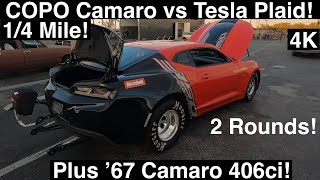 COPO Camaro vs Tesla Plaid 14 Mile Two Rounds Plus BigTire 67 Camaro 406ci 3 Drag Races in 4K [upl. by Runstadler]