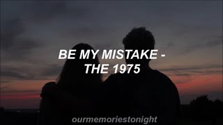 the 1975  be my mistake  lyrics [upl. by Lynda]